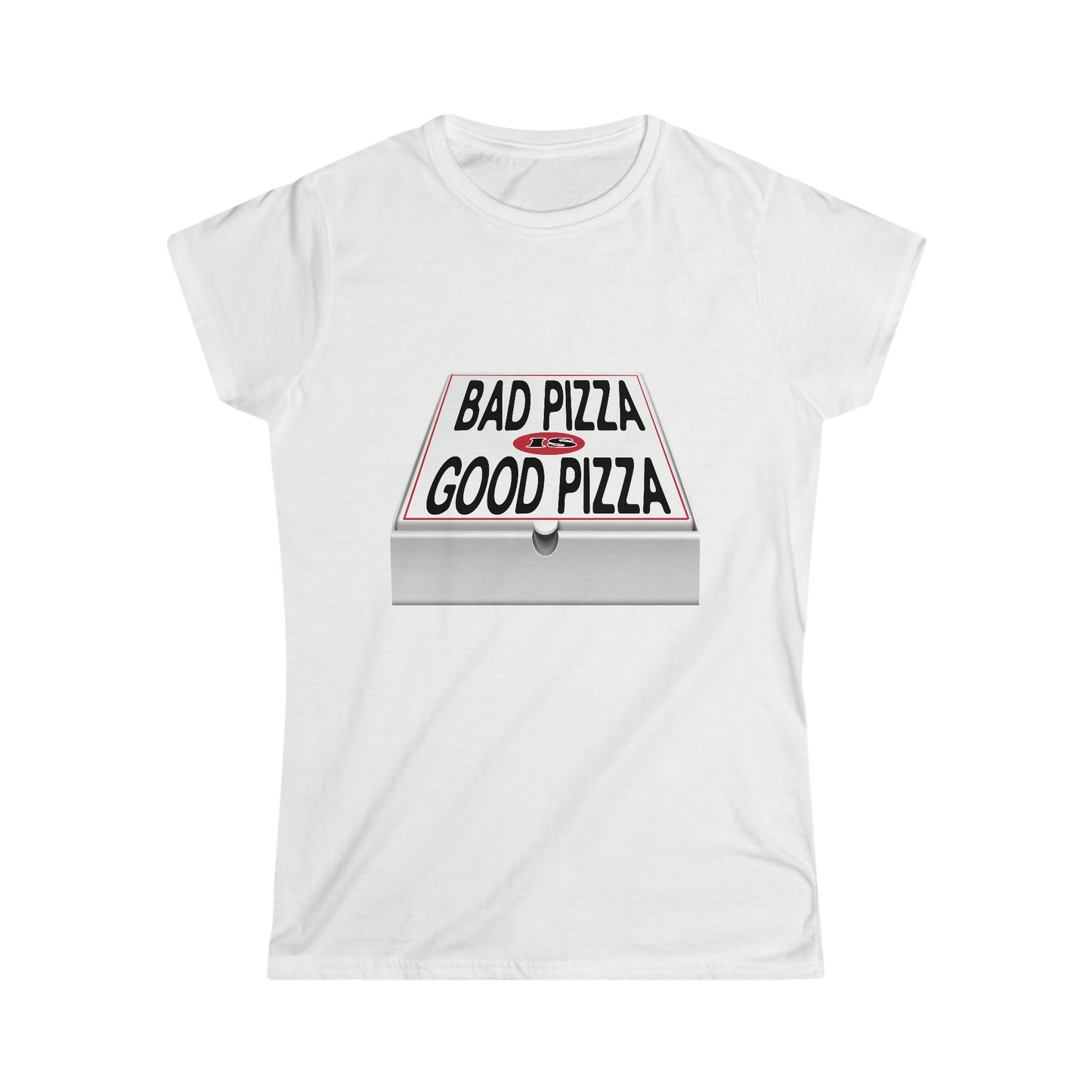 BAD PIZZA IS GOOD PIZZA