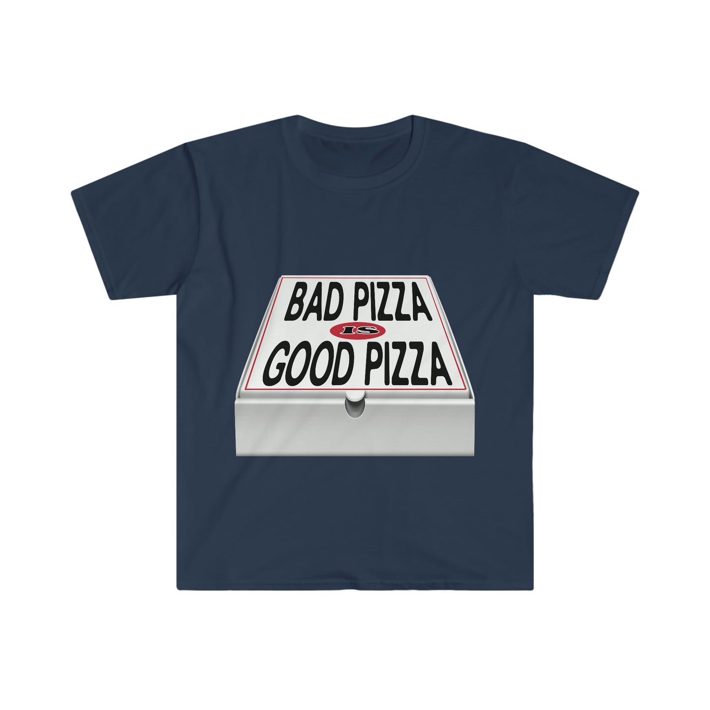 BAD PIZZA IS GOOD PIZZA