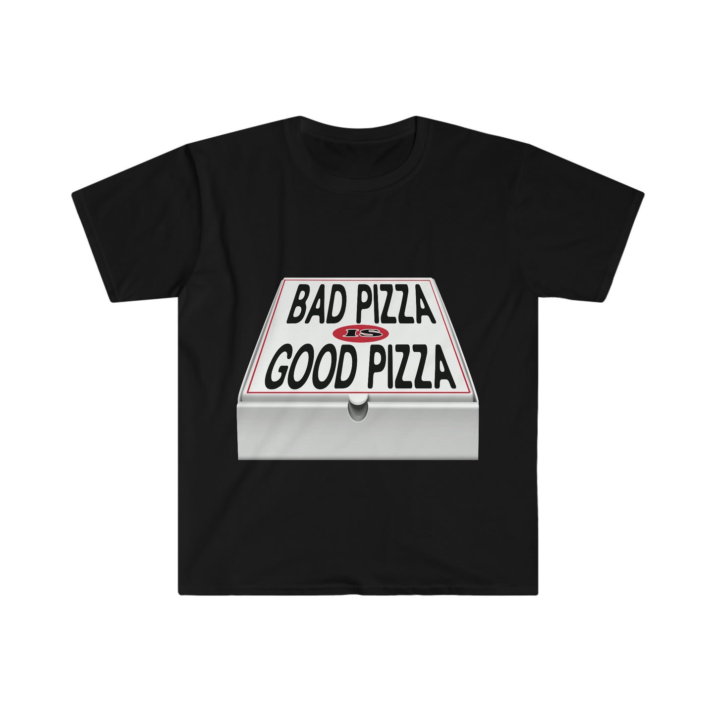 BAD PIZZA IS GOOD PIZZA