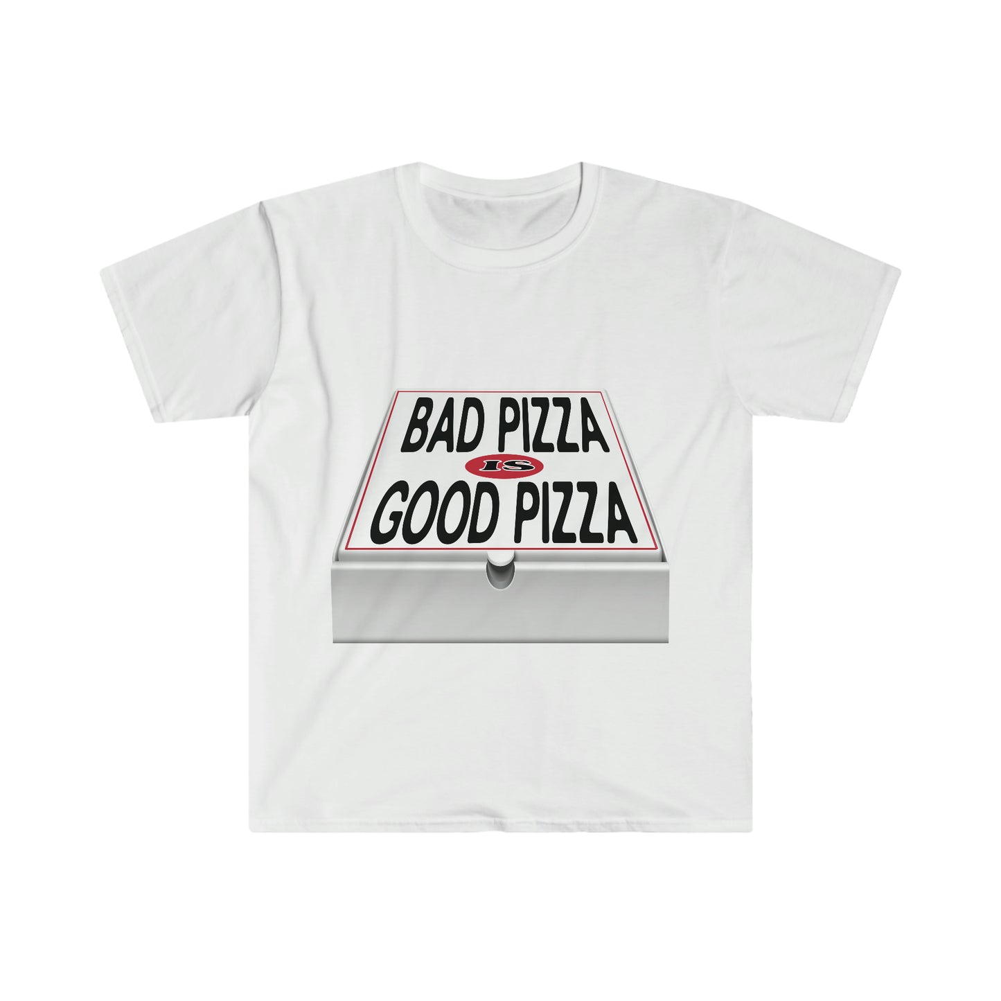 BAD PIZZA IS GOOD PIZZA
