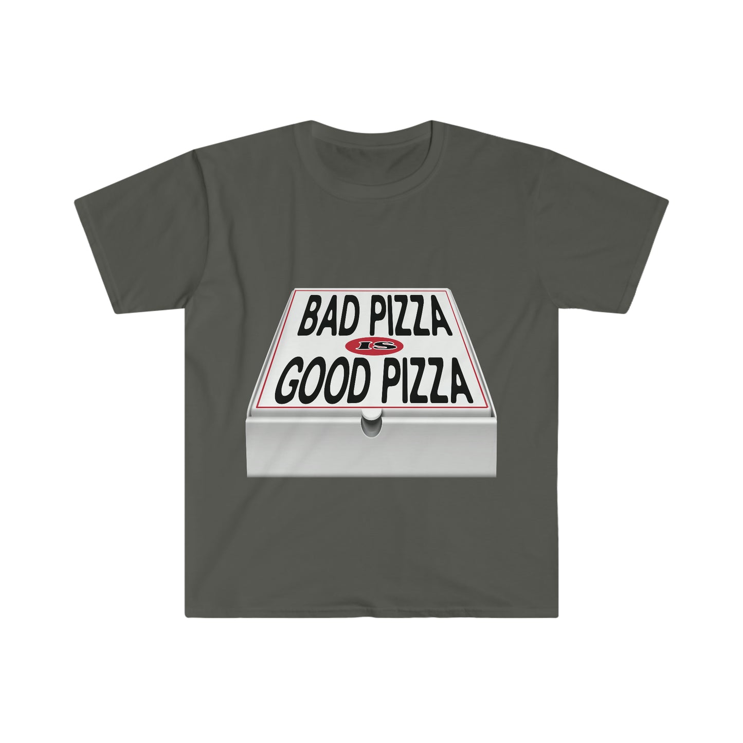 BAD PIZZA IS GOOD PIZZA