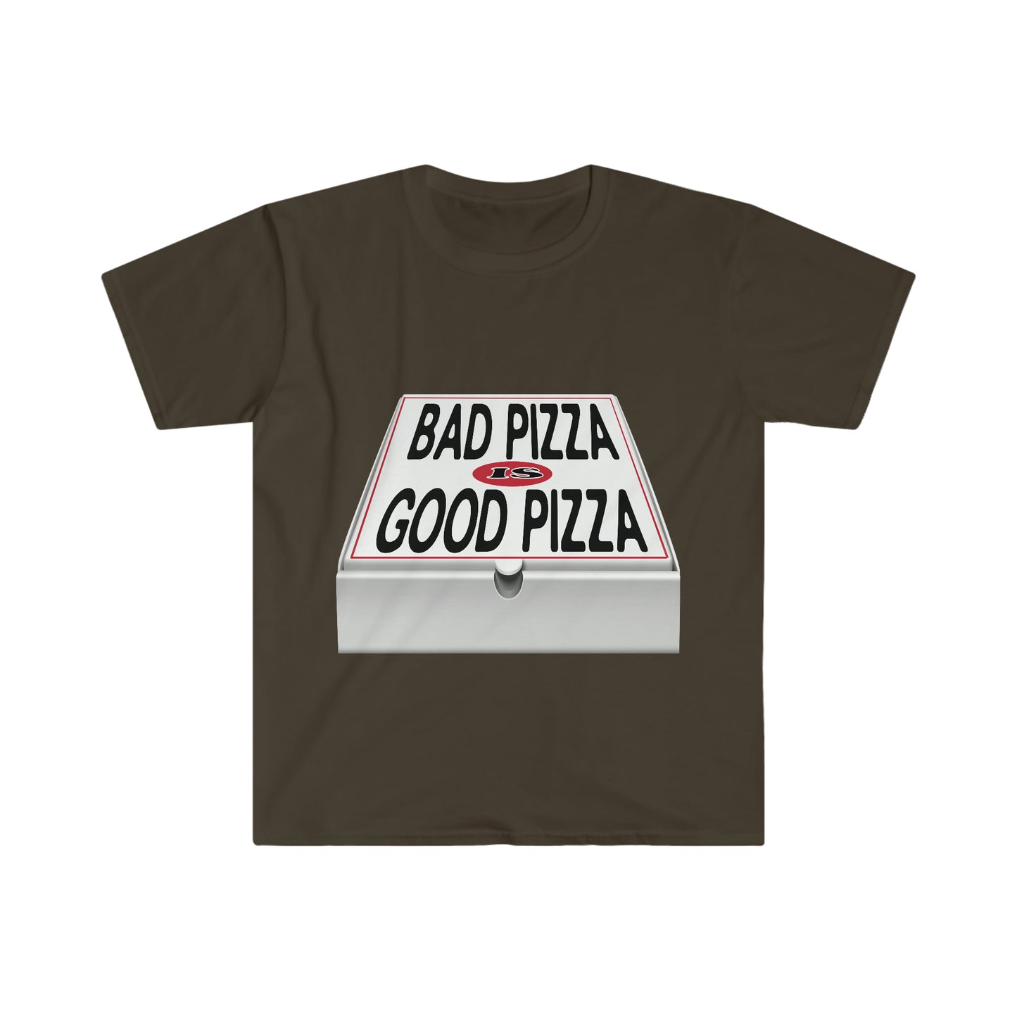 BAD PIZZA IS GOOD PIZZA