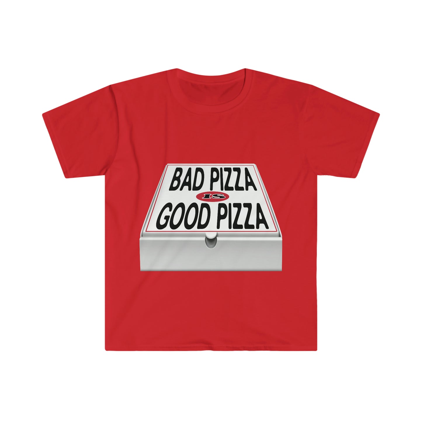 BAD PIZZA IS GOOD PIZZA