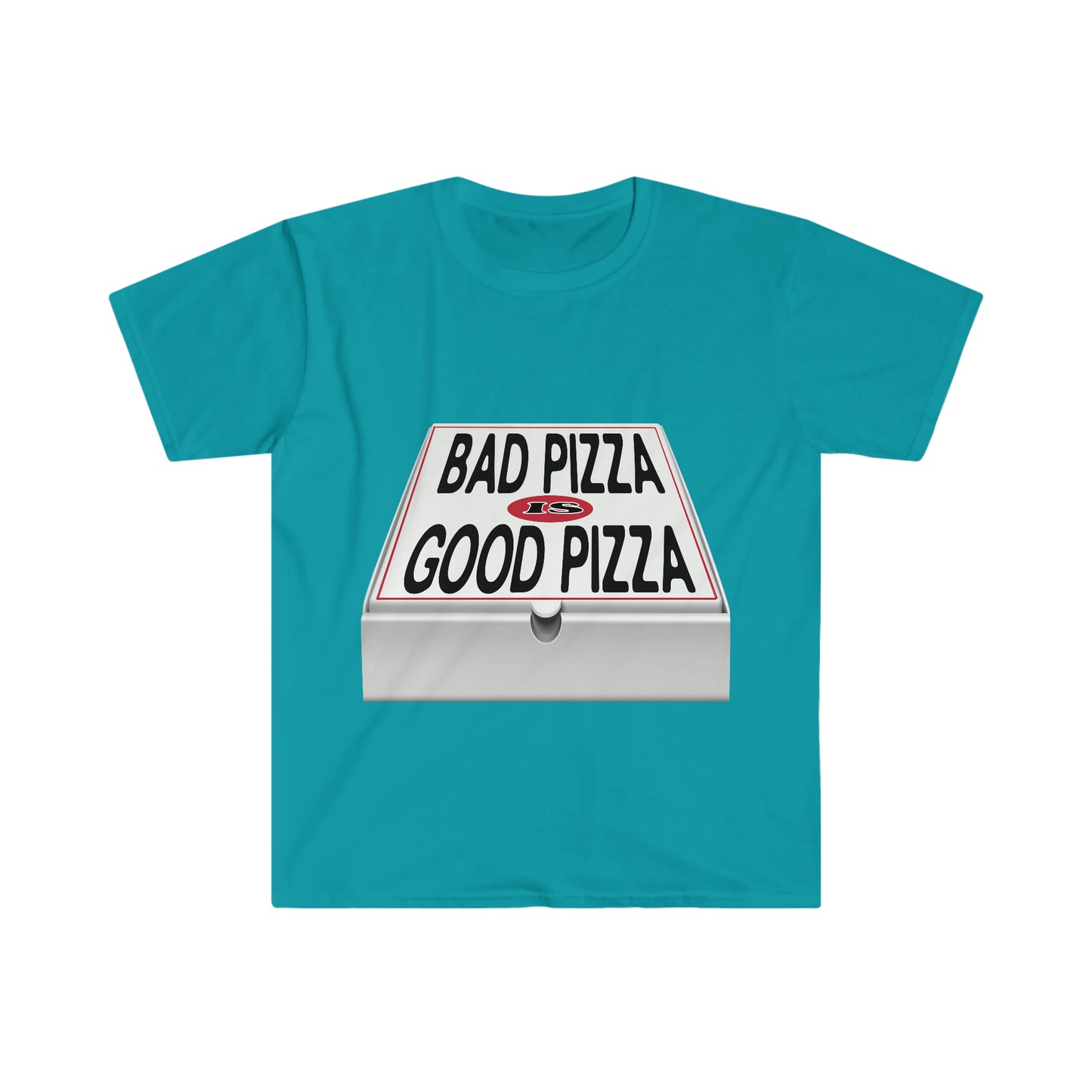 BAD PIZZA IS GOOD PIZZA