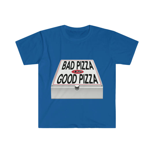 BAD PIZZA IS GOOD PIZZA
